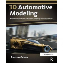 3d Automotive Modeling: An Insider's Guide to 3d Car Modeling and Design for Games and Film