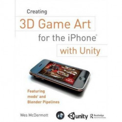 Creating 3D Game Art for the iPhone with Unity: Featuring modo and Blender pipelines