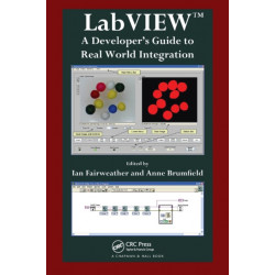 LabVIEW: A Developer's Guide to Real World Integration