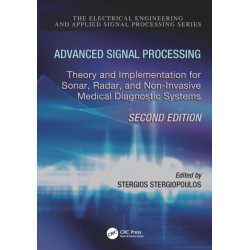 Advanced Signal Processing: Theory and Implementation for Sonar, Radar, and Non-Invasive Medical Diagnostic Systems, Second Edition