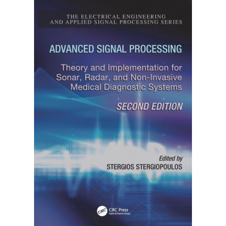 Advanced Signal Processing: Theory and Implementation for Sonar, Radar, and Non-Invasive Medical Diagnostic Systems, Second Edition