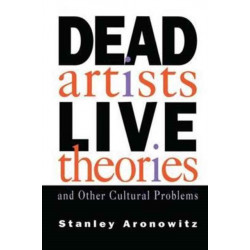 Dead Artists, Live Theories, and Other Cultural Problems