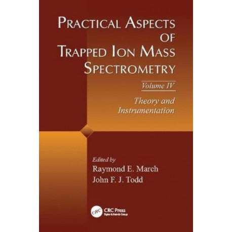 Practical Aspects of Trapped Ion Mass Spectrometry, Volume IV: Theory and Instrumentation
