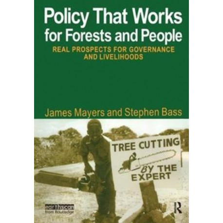 Policy That Works for Forests and People: Real Prospects for Governance and Livelihoods