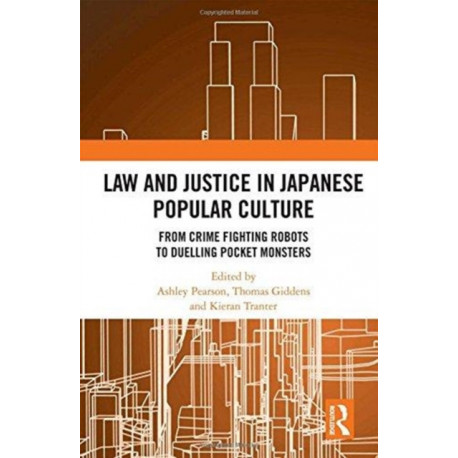 Law and Justice in Japanese Popular Culture: From Crime Fighting Robots to Duelling Pocket Monsters