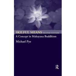 Skilful Means: A Concept in Mahayana Buddhism
