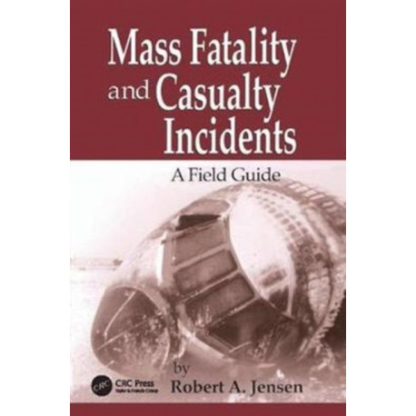 Mass Fatality and Casualty Incidents: A Field Guide