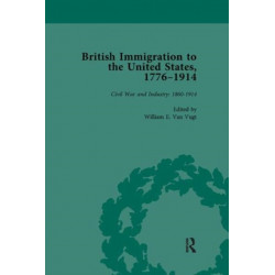 British Immigration to the United States, 1776–1914, Volume 4
