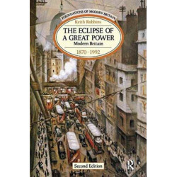 The Eclipse of a Great Power: Modern Britain 1870-1992