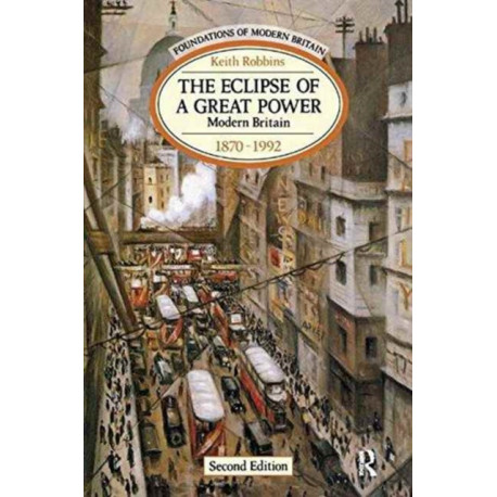 The Eclipse of a Great Power: Modern Britain 1870-1992
