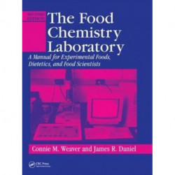 The Food Chemistry Laboratory: A Manual for Experimental Foods, Dietetics, and Food Scientists, Second Edition
