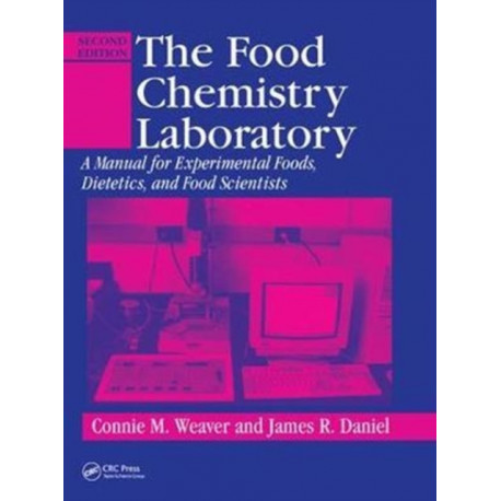 The Food Chemistry Laboratory: A Manual for Experimental Foods, Dietetics, and Food Scientists, Second Edition