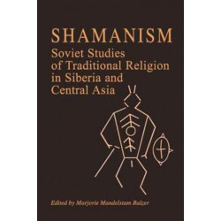Shamanism: Soviet Studies of Traditional Religion in Siberia and Central Asia