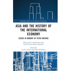 Asia and the History of the International Economy: Essays in Memory of Peter Mathias