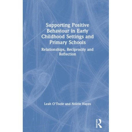 Supporting Positive Behaviour in Early Childhood Settings and Primary Schools: Relationships, Reciprocity and Reflection