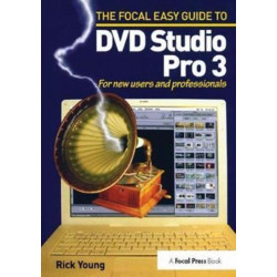 The Focal Easy Guide to DVD Studio Pro 3: For new users and professionals