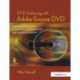 DVD Authoring with Adobe Encore DVD: A Professional Guide to Creative DVD Production and Adobe Integration