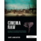 Cinema Raw: Shooting and Color Grading with the Ikonoskop, Digital Bolex, and Blackmagic Cinema Cameras
