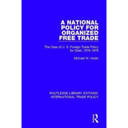 A National Policy for Organized Free Trade: The Case of U.S. Foreign Trade Policy for Steel, 1976-1978