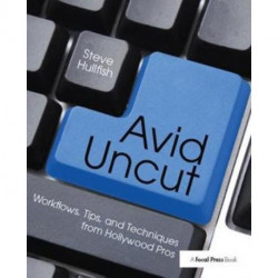 Avid Uncut: Workflows, Tips, and Techniques from Hollywood Pros
