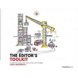 The Editor's Toolkit: A Hands-On Guide to the Craft of Film and TV Editing
