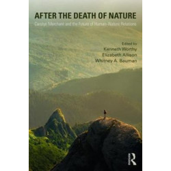 After the Death of Nature: Carolyn Merchant and the Future of Human-Nature Relations