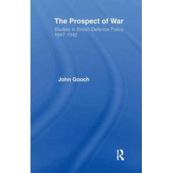 The Prospect of War: The British Defence Policy 1847-1942