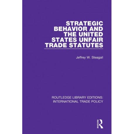Strategic Behavior and the United States Unfair Trade Statutes
