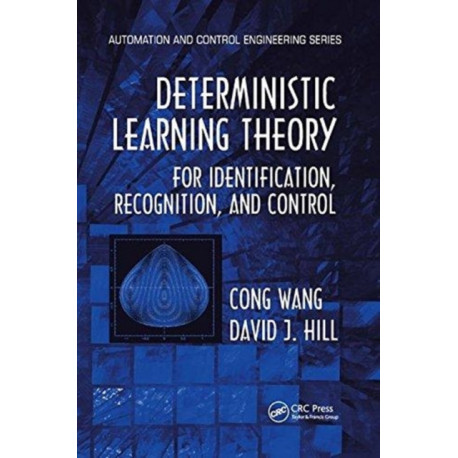 Deterministic Learning Theory for Identification, Recognition, and Control: For Identiflcation, Recognition, and Conirol