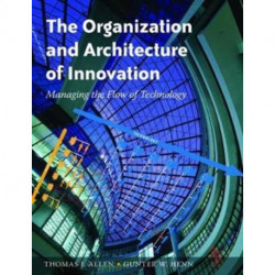 The Organization and Architecture of Innovation: Managing the Flow of Technology