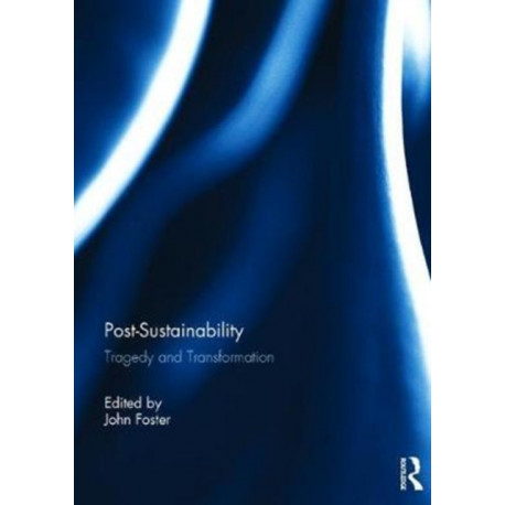 Post-Sustainability: Tragedy and Transformation