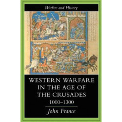 Western Warfare In The Age Of The Crusades, 1000-1300
