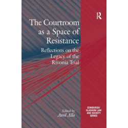 The Courtroom as a Space of Resistance: Reflections on the Legacy of the Rivonia Trial