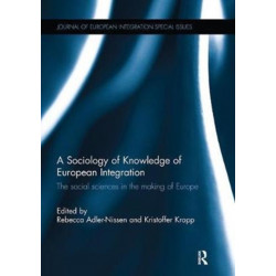 A Sociology of Knowledge of European Integration: The Social Sciences in the Making of Europe