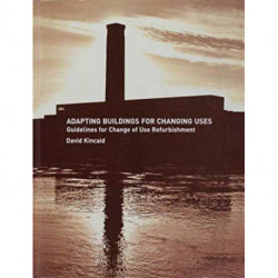 Adapting Buildings for Changing Uses: Guidelines for Change of Use Refurbishment