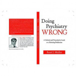 Doing Psychiatry Wrong: A Critical and Prescriptive Look at a Faltering Profession