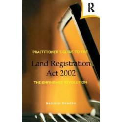 Practitioner's Guide to the Land Registration Act 2002: The Unfinished Revolution