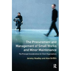 The Procurement and Management of Small Works and Minor Maintenance: The Principal Considerations for Client Organisations