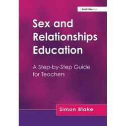 Sex and Relationships Education: A Step-by-Step Guide for Teachers