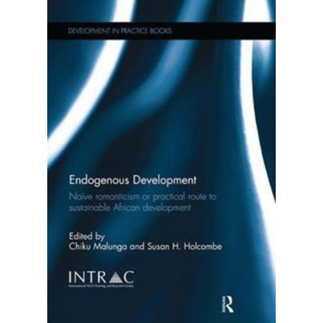 Endogenous Development: Naive Romanticism or Practical Route to Sustainable African Development
