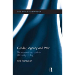 Gender, Agency and War: The Maternalized Body in US Foreign Policy
