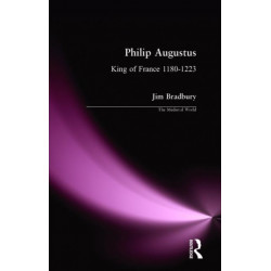 Philip Augustus: King of France 1180-1223
