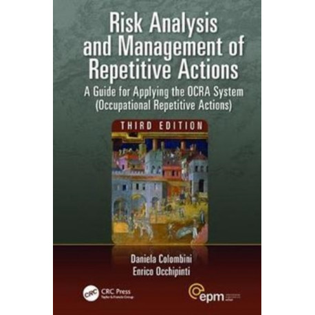 Risk Analysis and Management of Repetitive Actions: A Guide for Applying the OCRA System (Occupational Repetitive Actions), Third Edition