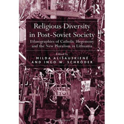 Religious Diversity in Post-Soviet Society: Ethnographies of Catholic Hegemony and the New Pluralism in Lithuania