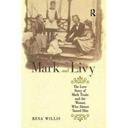 Mark and Livy: The Love Story of Mark Twain and the Woman Who Almost Tamed Him