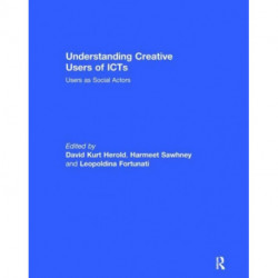 Understanding Creative Users of ICTs: Users as Social Actors