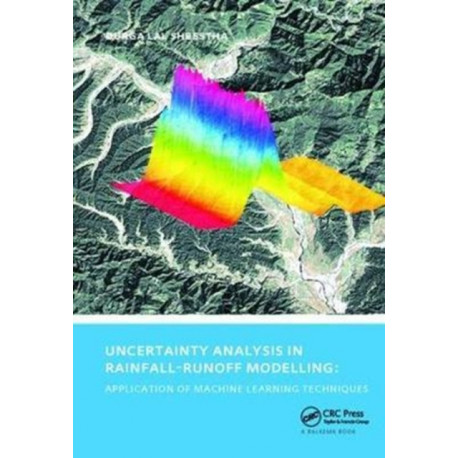 Uncertainty Analysis in Rainfall-Runoff Modelling - Application of Machine Learning Techniques: UNESCO-IHE PhD Thesis
