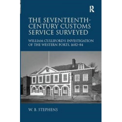 The Seventeenth-Century Customs Service Surveyed: William Culliford's Investigation of the Western Ports, 1682-84