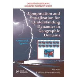 Computation and Visualization for Understanding Dynamics in Geographic Domains: A Research Agenda