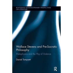 Wallace Stevens and Pre-Socratic Philosophy: Metaphysics and the Play of Violence